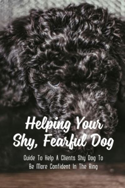 Cover for Fran Seu · Helping Your Shy, Fearful Dog (Paperback Book) (2021)