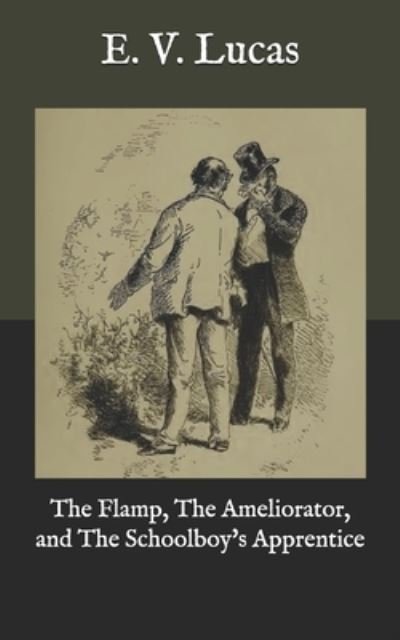 Cover for E V Lucas · The Flamp, The Ameliorator, and The Schoolboy's Apprentice (Pocketbok) (2020)