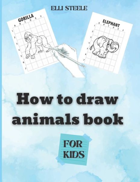 Cover for Elli Steele · How To Draw Animals For Kids (Paperback Book) (2020)