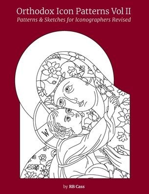 Orthodox Icon Patterns Vol II: Patterns & Sketches for Iconographers - Cass - Books - Independently Published - 9798622803475 - April 3, 2020