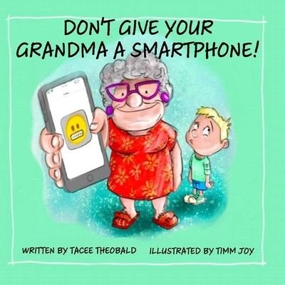 Cover for Tacee Theobald · Don't Give Your Grandma a Smartphone! (Taschenbuch) (2021)
