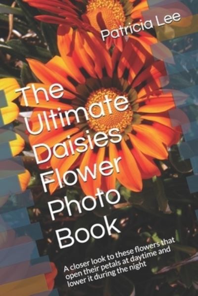 Cover for Patricia Lee · The Ultimate Daisies Flower Photo Book (Paperback Book) (2021)