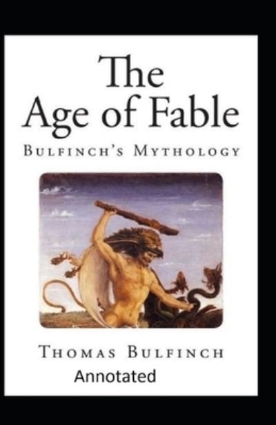 Cover for Thomas Bulfinch · Bulfinch's Mythology, The Age of Fable Annotated (Paperback Bog) (2021)
