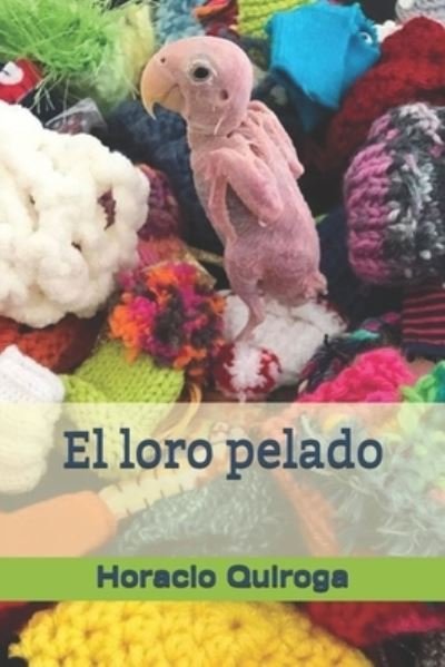 Cover for Horacio Quiroga · El loro pelado (Paperback Book) (2021)