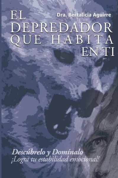 Cover for Bertalicia Aguirre · El Depredador Que Habita En Ti (Paperback Book) (2021)