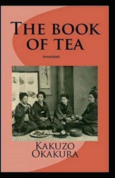 Cover for Kakuzo Okakura · The Book of Tea annotated (Paperback Book) (2021)