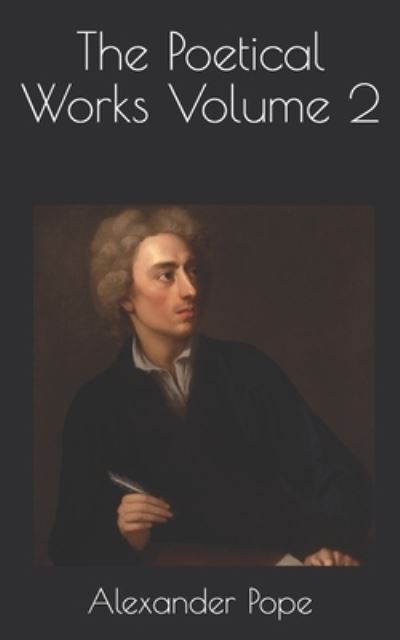 The Poetical Works Volume 2 - Alexander Pope - Książki - Independently Published - 9798733952475 - 6 kwietnia 2021