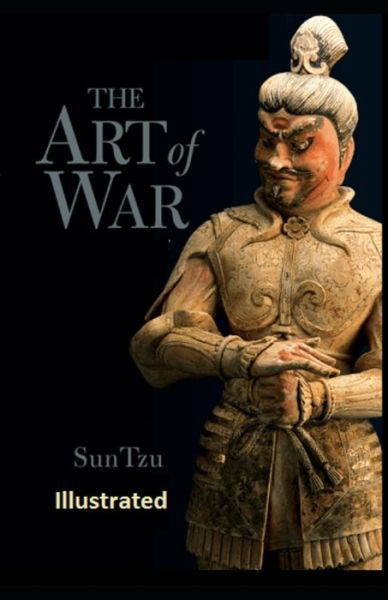 The Art of War illustrated - Sun Tzu - Livros - Independently Published - 9798736229475 - 11 de abril de 2021