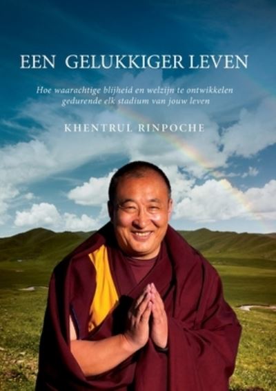 Cover for Shar Khentrul Jamphel Lodroe · Een Gelukkiger Leven: Hoe Ontwikkel Je Oprecht Geluk en Welzijn Gedurende Elk Stadium Van Je Leven (Paperback Book) (2022)