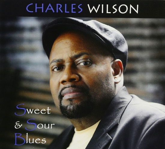 Cover for Charles Wilson · Sweet &amp; Sour Blues (CD) [Digipak] (2015)