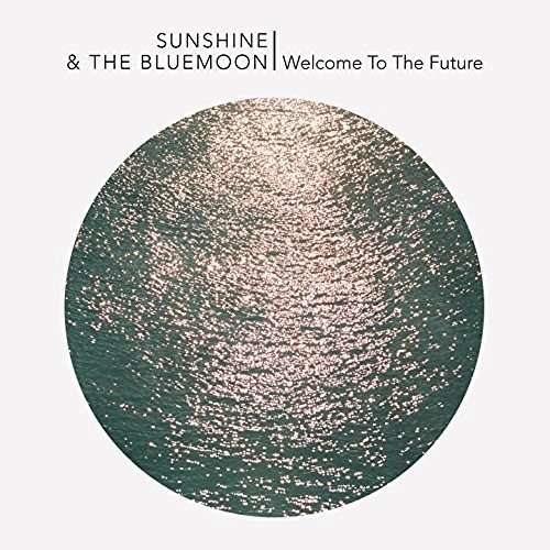 Cover for Sunshine And The Blue Moon · Welcome to the Future (LP) (2016)