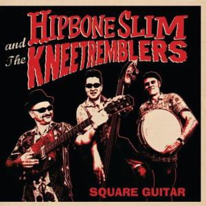 Square Guitar - Hipbone Slim & The Kneetremblers - Musique - DIRTY WATER - 5023903263476 - 9 décembre 2011