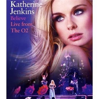 Believe-Live From The O2 - Katherine Jenkins - Elokuva - EAGLE ROCK ENTERTAINMENT - 5051300506476 - perjantai 14. huhtikuuta 2017