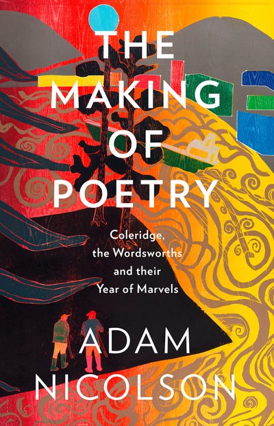 Cover for Adam Nicolson · The Making of Poetry: Coleridge, the Wordsworths and Their Year of Marvels (Hardcover Book) (2019)
