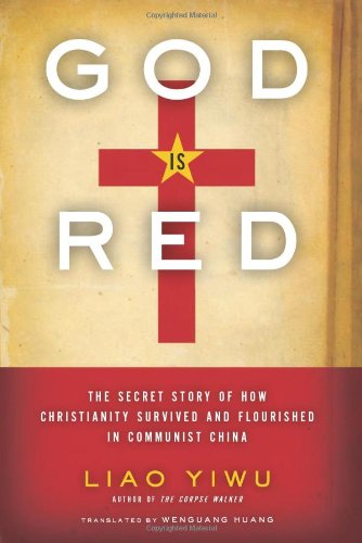 Cover for Liao Yiwu · God Is Red: The Secret Story of How Christianity Survived and Flourished in Communist China (Pocketbok) [Reprint edition] (2012)