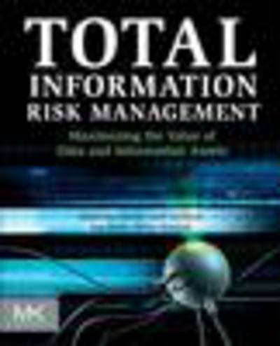 Cover for Borek, Alexander (Data Scientist at IBM) · Total Information Risk Management: Maximizing the Value of Data and Information Assets (Paperback Book) (2013)