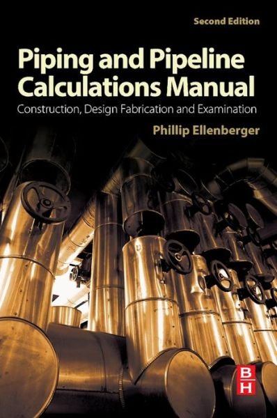 Cover for Ellenberger, Philip (Vice President of Engineering at WFI International (a division of Bonney Forge ), retired) · Piping and Pipeline Calculations Manual: Construction, Design Fabrication and Examination (Paperback Book) (2014)