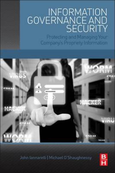 Cover for Iannarelli, John G. (Assistant special agent in charge, Federal Bureau of Investigation (FBI)) · Information Governance and Security: Protecting and Managing Your Company's Proprietary Information (Paperback Book) (2014)