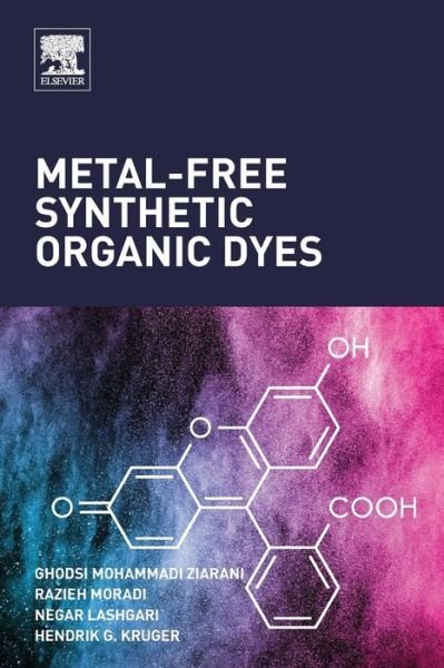 Cover for Ziarani, Ghodsi (Professor of Organic Chemistry, Department of Chemistry, Alzahra University, Tehran, Iran) · Metal-Free Synthetic Organic Dyes (Pocketbok) (2018)