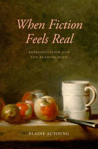 Cover for Auyoung, Elaine (McKnight Land-Grant Professor and Assistant Professor of English, McKnight Land-Grant Professor and Assistant Professor of English, University of Minnesota) · When Fiction Feels Real: Representation and the Reading Mind (Hardcover Book) (2019)