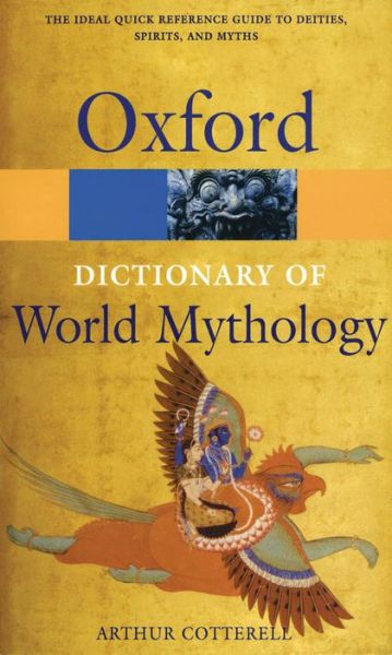 Cover for Cotterell, Arthur (Principal, Principal, Kingston upon Thames College of Further Education) · A Dictionary of World Mythology - Oxford Quick Reference (Paperback Book) (1986)