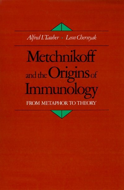 Cover for Tauber, Alfred I. (Professor of Medicine and Pathology, Professor of Medicine and Pathology, Boston University School of Medicine) · Metchnikoff and the Origins of Immunology: From Metaphor to Theory - Monographs on the History and Philosophy of Biology (Innbunden bok) (1991)