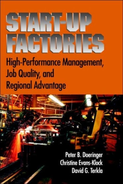 Cover for Doeringer, Peter B. (Professor in the Department of Economics, Professor in the Department of Economics, Boston University) · Startup Factories: High Performance Management, Job Quality and Regional Advantage (Hardcover Book) (2002)