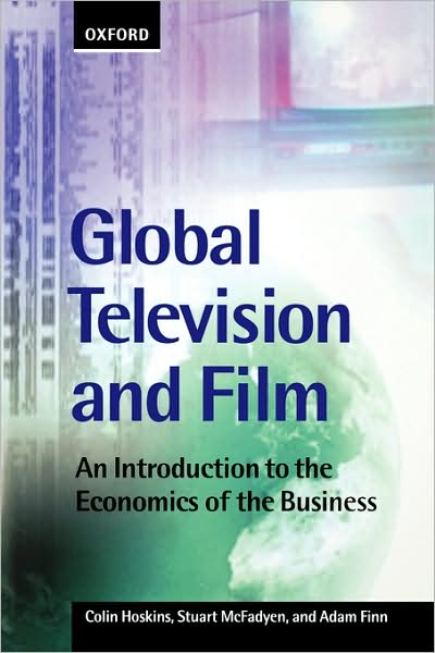 Global Television and Film: An Introduction to the Economics of the Business - Hoskins, Colin (Professor, Faculty of Business, Professor, Faculty of Business, University of Alberta, Canada) - Książki - Oxford University Press - 9780198711476 - 26 lutego 1998