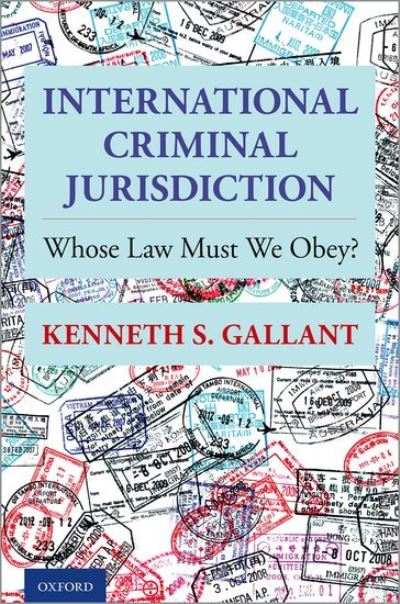 Cover for Gallant, Kenneth S. (Ben J. Altheimer Distinguished Professor Emeritus, Ben J. Altheimer Distinguished Professor Emeritus, University of Arkansas at Little Rock William H. Bowen School of Law) · International Criminal Jurisdiction: Whose Law Must We Obey? (Hardcover Book) (2022)