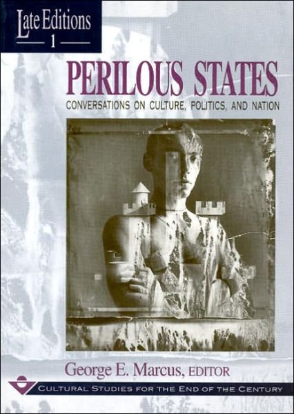 Cover for George E. Marcus · Perilous States: Conversations on Culture, Politics, and Nation - Late Editions:Cultural Studies End of Century LE (Paperback Book) (1994)