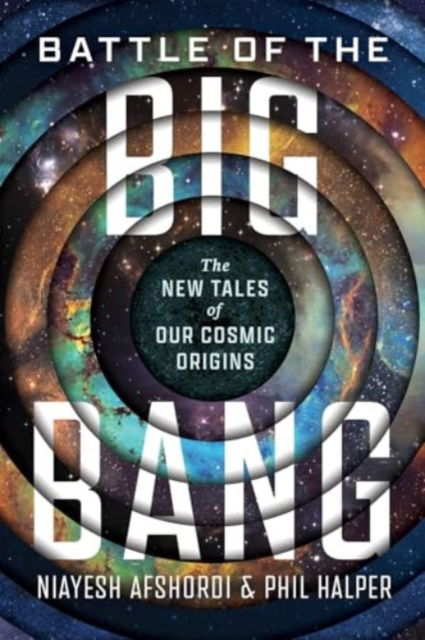 Cover for Niayesh Afshordi · Battle of the Big Bang: The New Tales of Our Cosmic Origins (Hardcover Book) (2025)