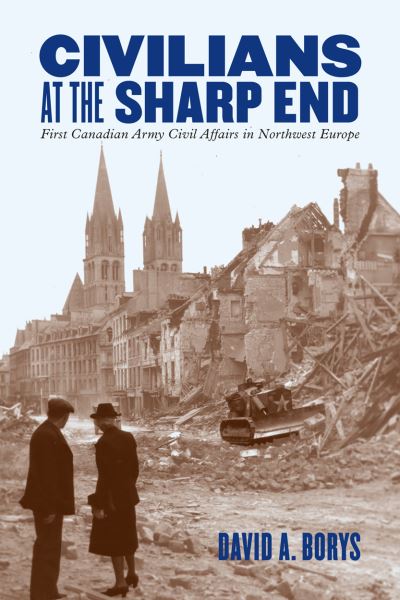 Cover for David A. Borys · Civilians at the Sharp End: First Canadian Army Civil Affairs in Northwest Europe (Hardcover Book) (2021)