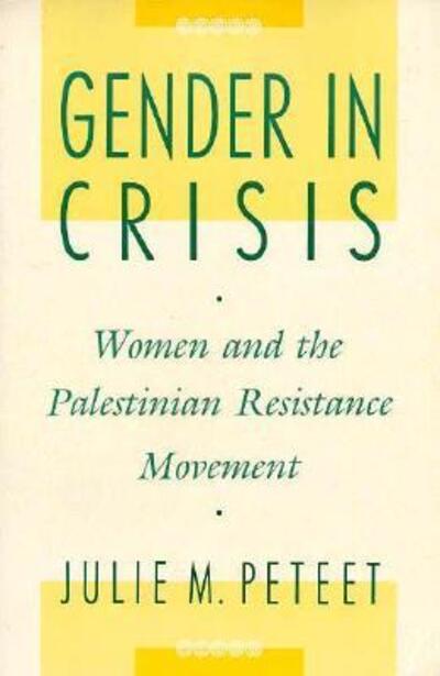 Cover for Julie Peteet · Gender in Crisis: Women and the Palestinian Resistance Movement (Paperback Bog) (1992)