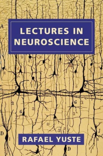 Lectures in Neuroscience - Rafael Yuste - Książki - Columbia University Press - 9780231186476 - 15 sierpnia 2023