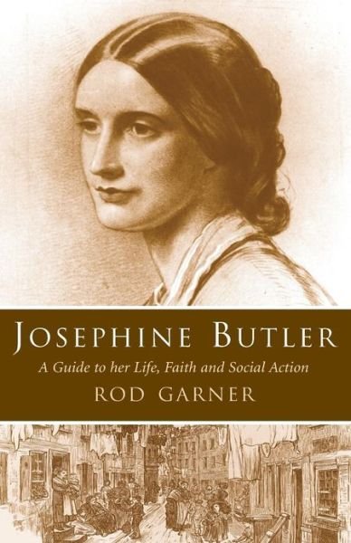 Cover for Rod Garner · Josephine Butler: A Guide to Her Life, Faith and Social Action (Taschenbuch) (2009)