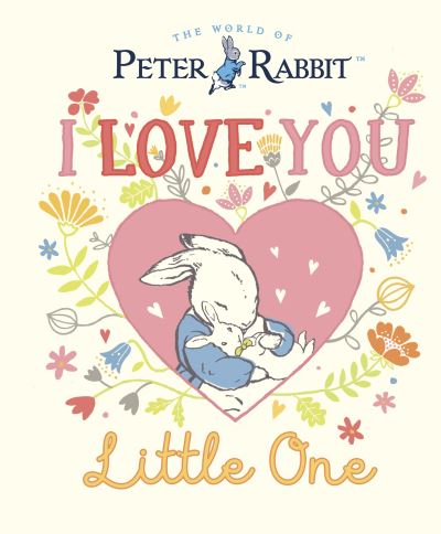 Peter Rabbit I Love You Little One - Beatrix Potter - Bøger - Penguin Random House Children's UK - 9780241606476 - 5. januar 2023