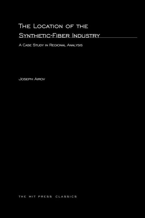 Location of the Synthetic Fiber Industry - The MIT Press - Joseph Airov - Books - MIT Press Ltd - 9780262511476 - March 17, 2003