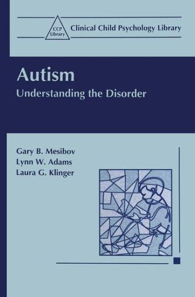 Cover for Gary B. Mesibov · Autism: Understanding the Disorder - Clinical Child Psychology Library (Paperback Book) [1997 edition] (1998)