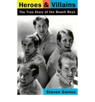 Heroes And Villains: The True Story Of The Beach Boys - Steven Gaines - Books - Hachette Books - 9780306806476 - August 22, 1995