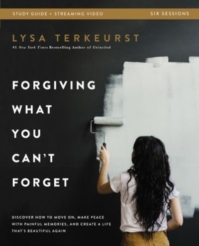 Cover for Lysa TerKeurst · Forgiving What You Can't Forget Bible Study Guide plus Streaming Video: Discover How to Move On, Make Peace with Painful Memories, and Create a Life That's Beautiful Again (Pocketbok) (2022)