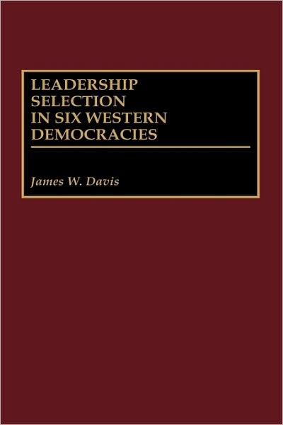 Cover for James W. Davis · Leadership Selection in Six Western Democracies (Hardcover Book) (1998)