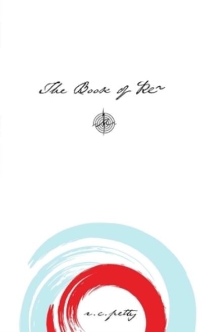 Cover for R. C. Petty · Book of Re (Book) (2019)