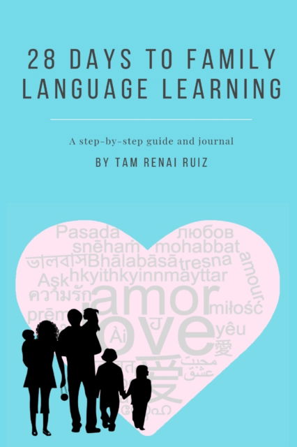 Cover for Tam Renai Ruiz · 28 Days to Family Language Learning: A step-by-step guide and journal (Paperback Book) (2019)