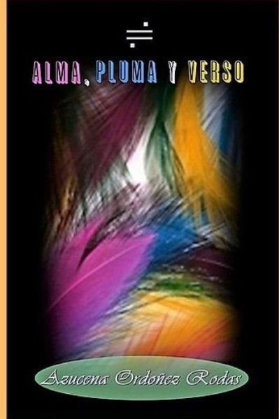 Cover for Azucena Ordoñez Rodas · ALMA, PLUMA Y VERSO Poesia (Pocketbok) (2019)