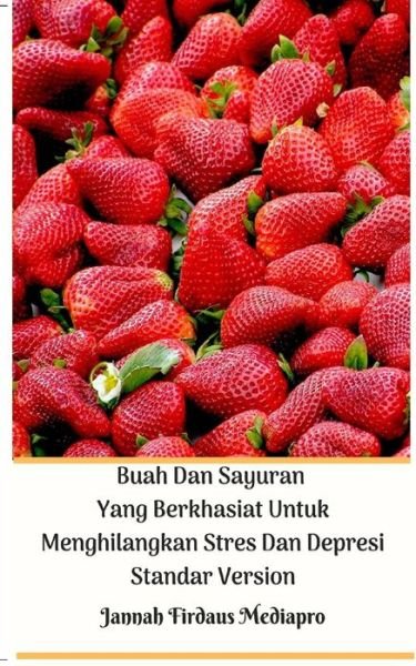 Cover for Jannah Firdaus Mediapro · Buah Dan Sayuran Yang Berkhasiat Untuk Menghilangkan Stres Dan Depresi Standar Version (Paperback Bog) (2024)