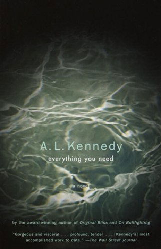 Everything You Need: a Novel - A. L. Kennedy - Books - Vintage - 9780375707476 - July 9, 2002