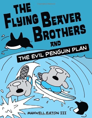 Cover for Maxwell Eaton · The Flying Beaver Brothers and the Evil Penguin Plan: (A Graphic Novel) - The Flying Beaver Brothers (Paperback Bog) (2012)