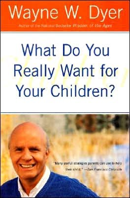 What Do You Really Want for Your Children? - Wayne W. Dyer - Books - HarperCollins - 9780380730476 - August 21, 2001