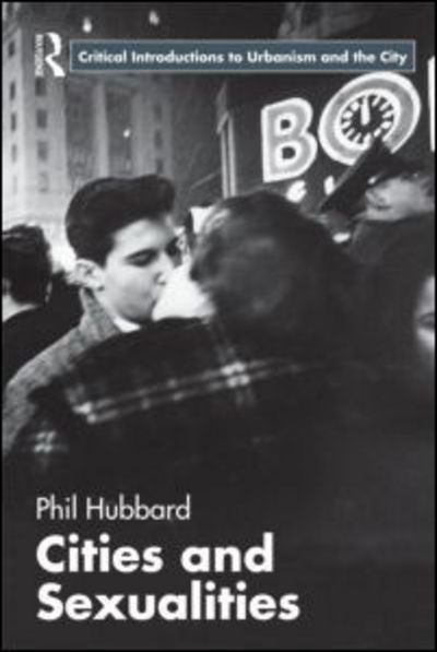 Cover for Hubbard, Phil (King's College London, UK) · Cities and Sexualities - Routledge Critical Introductions to Urbanism and the City (Paperback Book) (2011)