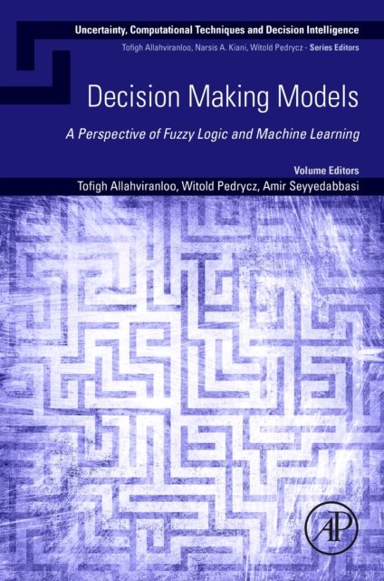 Cover for Tofigh Allahviranloo · Decision Making Models: A Perspective of Fuzzy Logic and Machine Learning - Uncertainty, Computational Techniques, and Decision Intelligence (Paperback Book) (2024)